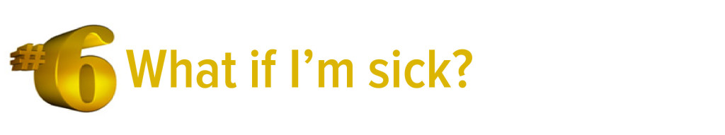 #6 What if I'm sick?